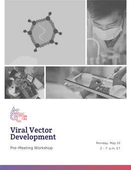 Viral Vector Development Monday, May 10 Pre-Meeting Workshop 3 - 7: P.M