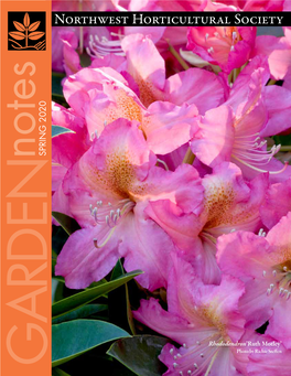 SPRING 2020 GARDEN Northwest Horticultural Society Rhododendron’Ruth Motley’ Photo Steffen by Richie Northwest Horticultural Society Gardennotes SPRING 2020
