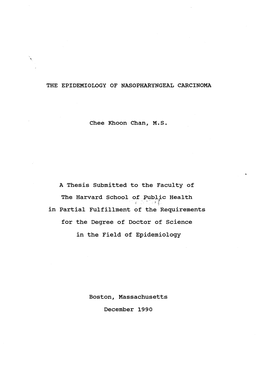 THE EPIDEMIOLOGY of NASOPHARYNGEAL CARCINOMA Chee Khoon Chan, M.S. a Thesis Submitted to the Faculty of the Harvard School of L'