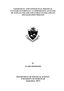 (September, 2017) CONSENSUAL and CONFLICTUAL POLITICAL CULTURE in PAKISTAN: a COMPARATIVE ANALYSIS of JAMAAT-I-ISLAMI and JAMIAT ULEMA-I-ISLAM SOCIALIZATION PROCESS