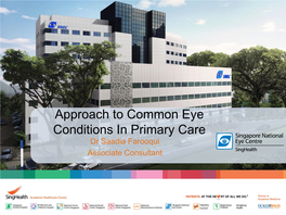 Approach to Common Eye Conditions in Primary Care Dr Saadia Farooqui Associate Consultant Introduction 1