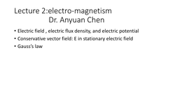 Lecture 2:Electro-Magnetism Dr. Anyuan Chen