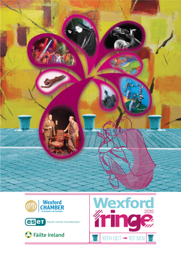 Wexford Chamber and Wexford Fringe I Extend to You the Warmest of Invitations to Come and Join Us for the 2015 Wexford Fringe