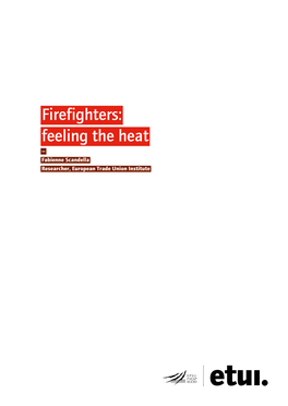 Firefighters: Feeling the Heat — Fabienne Scandella Researcher, European Trade Union Institute Acknowledgements