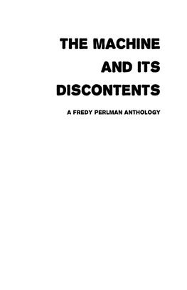 The Machine and Its Discontents: a Fredy Perlman Anthology