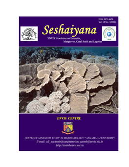 Seshaiyana Vol.14 No.1 (2006) Seshaiyana ENVIS Newsletter on Estuaries, Mangroves, Coral Reefs and Lagoons Vol.14, No.1 ISSN June 2006 0971-8656 Hello Readers