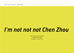 Chen Zhou Solo Exhibition Curated by Su Wei 18 April to 16 July 2013