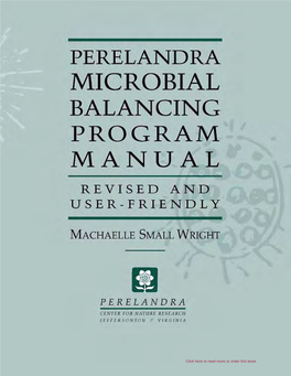 Perelandra Microbial Balancing Program Manual Revised and User-Friendly Machaelle Wright Copyright © 1996 by Machaelle Wright SECOND EDITION 2004 All Rights Reserved