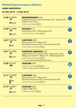 Cagliari Elmas 5.30 - Assemini Carmine 5.34 - Assemini 5.37 - B Assemini S.Lucia 5.40 - 2 a F * CIRCOLA NEI GIORNI [Festivi]