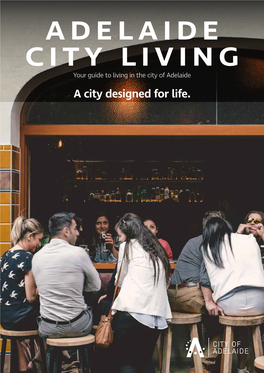 ADELAIDE CITY LIVING Your Guide to Living in the City of Adelaide a City Designed for Life