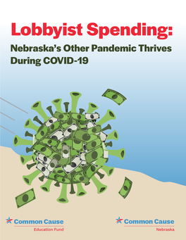 Lobbyist Spending: Nebraska’S Other Pandemic Thrives During COVID-19 EXECUTIVE SUMMARY