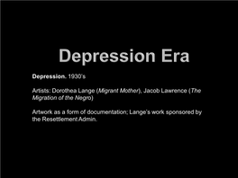 Depression. 1930'S Artists: Dorothea Lange (Migrant Mother), Jacob Lawrence (The Migration of the Negro) Artwork As a Form Of