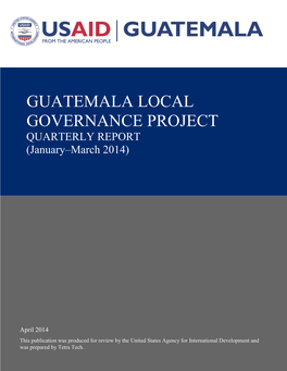GUATEMALA LOCAL GOVERNANCE PROJECT QUARTERLY REPORT (January–March 2014)