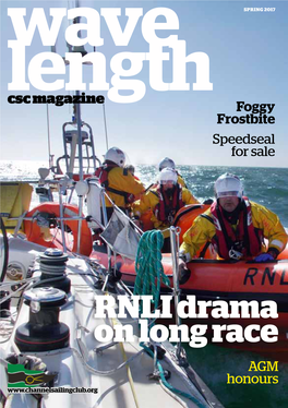 RNLI Drama on Long Race AGM Honours Wavelength: Editors Note Wavelength: Commodore’S Column