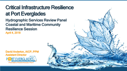 Critical Infrastructure Resilience at Port Everglades Hydrographic Services Review Panel Coastal and Maritime Community Resilience Session April 4, 2018