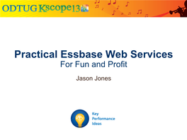 Practical Essbase Web Services for Fun and Profit Jason Jones Jason Jones