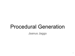 Procedural Generation Jaanus Jaggo