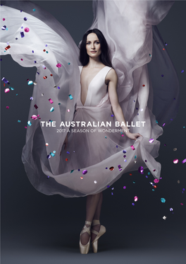 2017 a SEASON of WONDERMENT We at the Australian Ballet Believe That Ballet Is Transformative