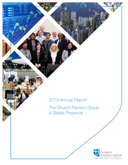 2019 Annual Report the Church Pension Group: a Stable Presence Church Pension Group At-A-Glance