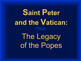 Saint Peter and the Vatican: � � the Legacy of the Popes