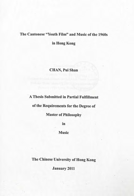 The Cantonese "Youth Film” and Music of the 1960S in Hong Kong CHAN, Pui Shan a Thesis Submitted in Partial Fulfillment O