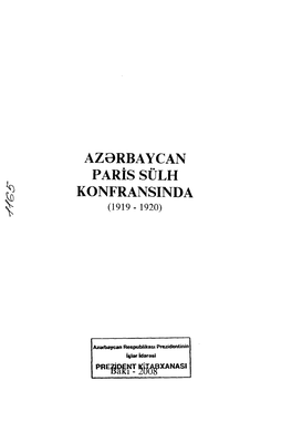 AZƏRBAYCAN PARİS SÜLH KONFRANSINDA (1919 - 1920) Tərtib, Ingilis Dilindən Tərcümə Və Müqəddimə: Vilayət Quliyev