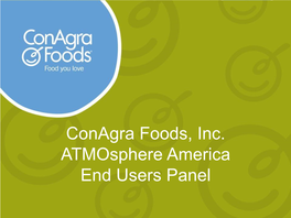 Conagra Foods, Inc. Atmosphere America End Users Panel Conagra Foods Overview