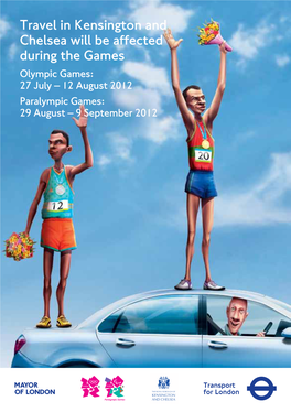 Travel in Kensington and Chelsea Will Be Affected During the Games Olympic Games: 27 July – 12 August 2012 Paralympic Games: 29 August – 9 September 2012