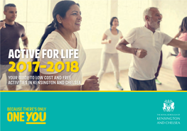 Active for Life 2017-2018 Your Guide to Low Cost and Free Activities in Kensington and Chelsea Active for Life 2017-2018 Contents