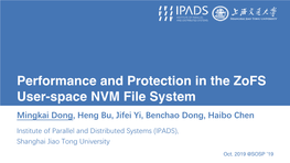 Performance and Protection in the Zofs User-Space NVM File System Mingkai Dong, Heng Bu, Jifei Yi, Benchao Dong, Haibo Chen