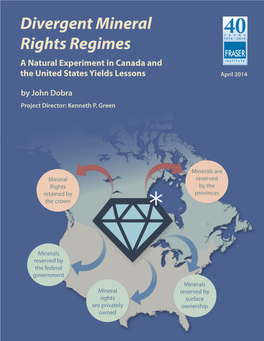 Divergent Mineral Rights Regimes a Natural Experiment in Canada and the United States Yields Lessons April 2014 by John Dobra Project Director: Kenneth P