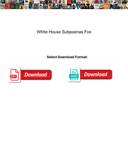 White House Subpoenas Fox