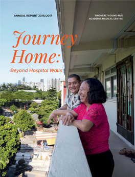 Journey Home: Beyond Hospital Walls Singhealth Duke-NUS Academic Medical Centre Annual Report 2016/2017