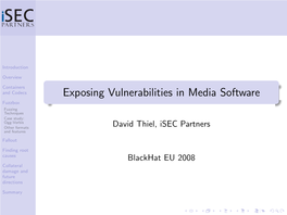 Exposing Vulnerabilities in Media Software Fuzzbox Fuzzing Techniques Case Study: Ogg-Vorbis Other Formats David Thiel, Isec Partners and Features Fallout