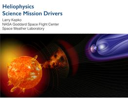 Heliophysics Science Mission Drivers Larry Kepko NASA Goddard Space Flight Center Space Weather Laboratory Broadly 4 Heliophysics Mission Lines