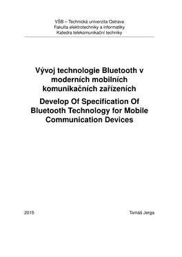 Vývoj Technologie Bluetooth V Moderních Mobilních Komunikacníchˇ Zarízeníchˇ Develop of Specification of Bluetooth Technology for Mobile Communication Devices