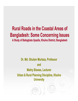 Rural Roads in the Coastal Areas of Bangladesh: Some Concerning Issues a Study of Batiaghata Upazila, Khulna District, Bangladesh