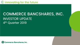 COMMERCE BANCSHARES, INC. INVESTOR UPDATE 4Th Quarter 2019 CAUTIONARY STATEMENT