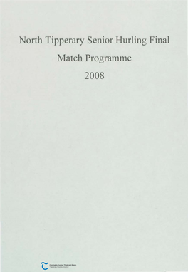 North Tipperary Senior Hurling Final Match Programme 2008 ·Extl a Tim ,F Necessary in Both Games) "