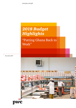 2018 Budget Highlights “Putting Ghana Back to Work”