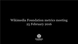 Wikimedia Foundation Metrics Meeting 25 February 2016 Agenda