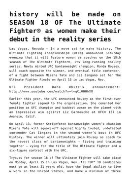 History Will Be Made on SEASON 18 of the Ultimate Fighter® As Women Make Their Debut in the Reality Series