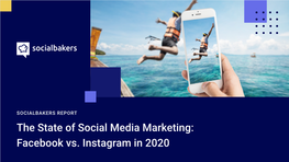 The State of Social Media Marketing: Facebook Vs. Instagram in 2020 About the Report Introduction