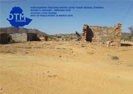 Summary of Key Findings DATE of PUBLICATION: 26 MARCH 2018 DISPLACEMENT TRACKING MATRIX (DTM) Tigray REGION ETHIOPIA ROUND 9: JANUARY/FEBRUARY 2018