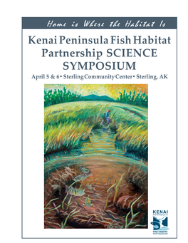 Kenai Peninsula Fish Habitat Partnership SCIENCE SYMPOSIUM April 5 & 6• Sterling Community Center• Sterling, AK