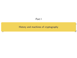 Part I History and Machines of Cryptography