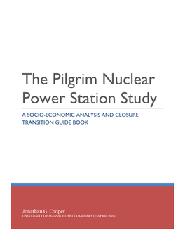 The Pilgrim Nuclear Power Station Study a SOCIO-ECONOMIC ANALYSIS and CLOSURE TRANSITION GUIDE BOOK