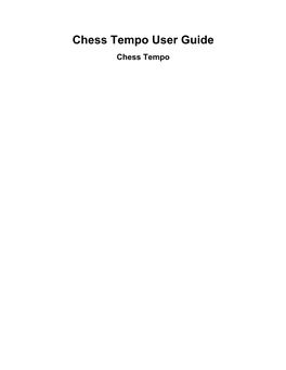 Chess Tempo User Guide Chess Tempo Chess Tempo User Guide Chess Tempo Copyright © 2012 Chess Tempo Table of Contents