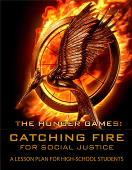 CATCHING FIRE for SOCIAL JUSTICE a LESSON PLAN for HIGH-SCHOOL STUDENTS the Hunger Games: Catching Fire for Social Justice HOPE IS STRONGER THAN FEAR