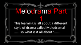 This Learning Is All About a Different Style of Drama Called Melodrama! …….So What Is It All About?